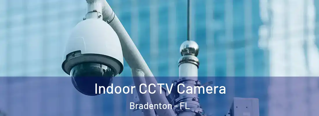  Indoor CCTV Camera Bradenton - FL