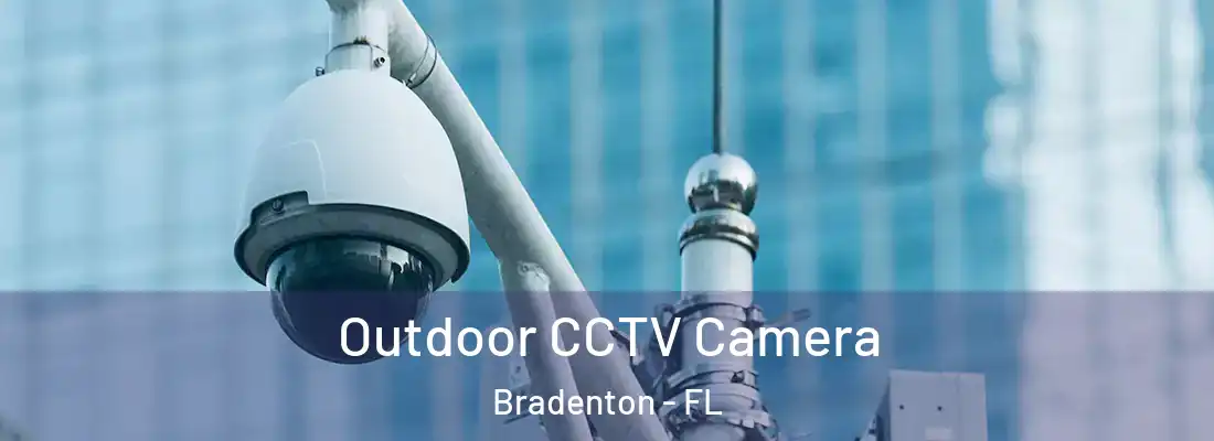  Outdoor CCTV Camera Bradenton - FL