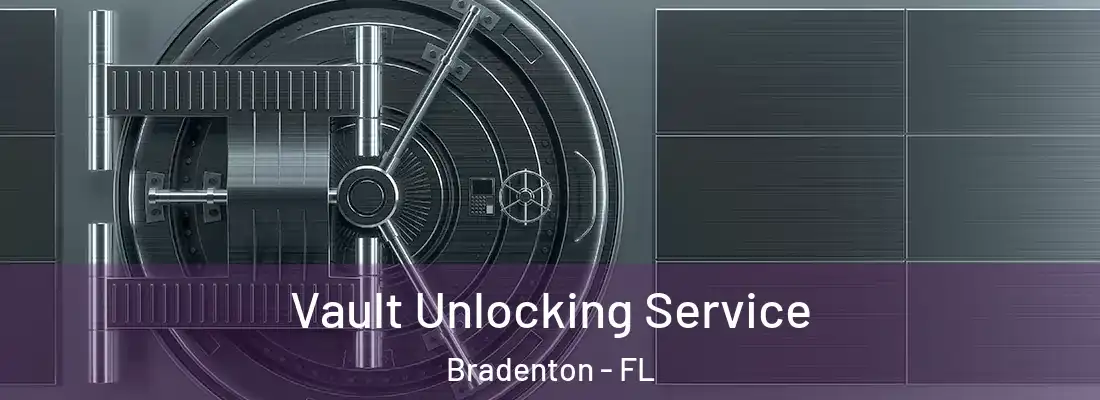  Vault Unlocking Service Bradenton - FL